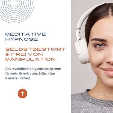 Meditative Hypnose: Selbstbestimmt & frei von Manipulation - Tanja Kohl