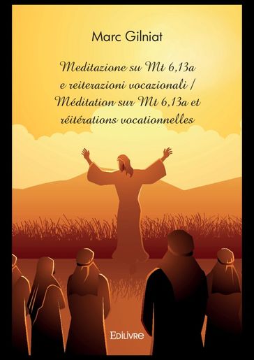 Meditazione su Mt 6,13a e reiterazioni vocazionali / Méditation sur Mt 6,13a et réitérations vocationnelles - Marc Gilniat