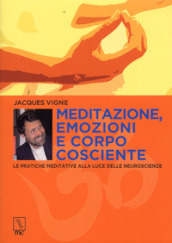 Meditazione, emozioni e corpo cosciente. Le pratiche meditative alla luce delle neuroscienze