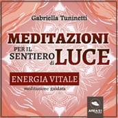 Meditazioni per il Sentiero di Luce. Energia vitale