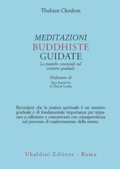 Meditazioni buddhiste guidate. Le pratiche essenziali sul sentiero graduale