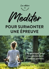 Méditer pour surmonter une épreuve - Ateliers du mieux vivre