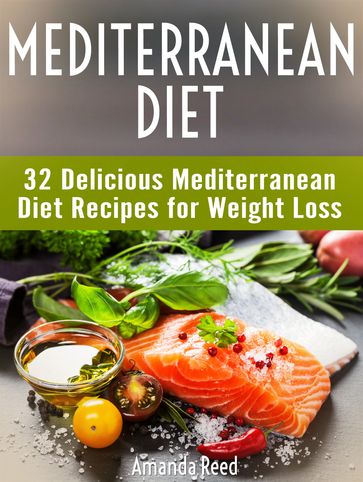 Mediterranean Diet: 32 Delicious Mediterranean Diet Recipes for Weight Loss - Amanda Reed