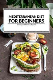 Mediterranean Diet For Beginners: 50 Easy and Delicious Recipes
