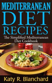 Mediterranean Diet Recipes: The Simplified Mediterranean Diet Cookbook