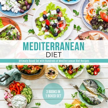 Mediterranean Diet: Ultimate Boxed Set with Hundreds of Mediterranean Diet Recipes: 3 Books In 1 Boxed Set - Speedy Publishing