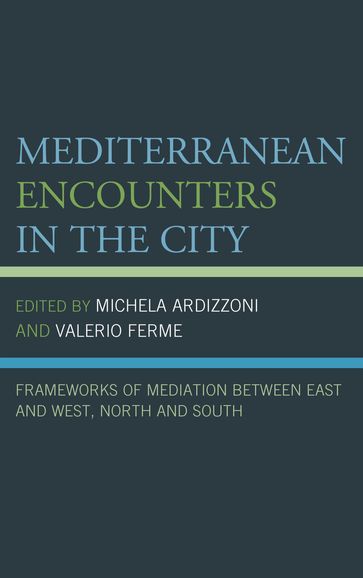 Mediterranean Encounters in the City - G. Carole Woodall - Guillaume Bernardi - Mary Vogl - Nabil Echchaibi - Valentina Fulginiti - Valérie K. Orlando