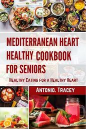 Mediterranean Heart Healthy Cookbook for Seniors