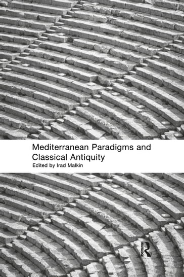 Mediterranean Paradigms and Classical Antiquity - Irad Malkin