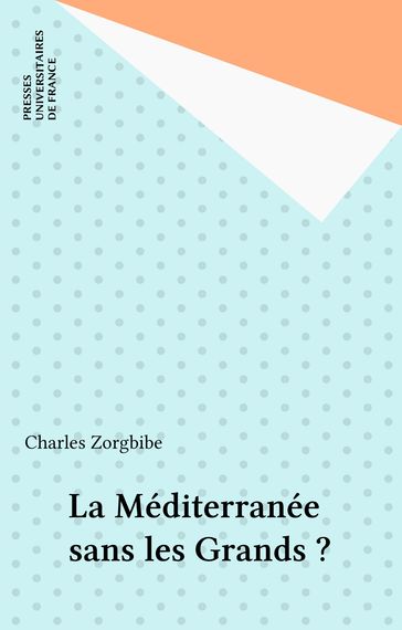 La Méditerranée sans les Grands ? - Charles Zorgbibe