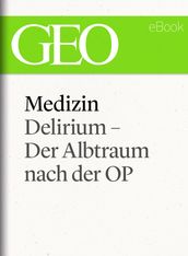 Medizin: Delirium  Der Albtraum nach der OP (GEO eBook Single)