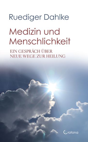 Medizin und Menschlichkeit: Ein Gespräch über neue Wege zur Heilung - Ruediger Dahlke