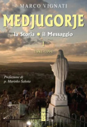 Medjugorje. La storia il messaggio. Vol. 1: 1981-1994