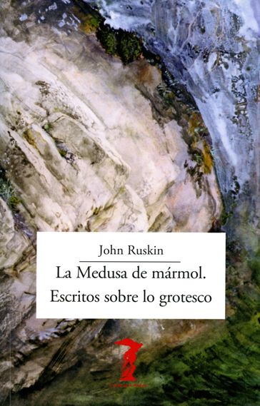 La Medusa de mármol. Escritos sobre lo grotesco - John Ruskin