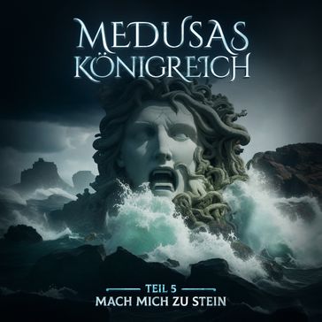 Medusas Königreich, Teil 5: Mach mich zu Stein - Aikaterini Maria Schlosser
