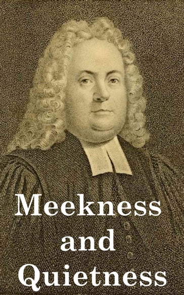 Meekness and Quietness of Spirit - Matthew Henry