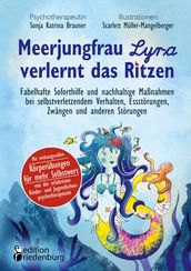 Meerjungfrau Lyra verlernt das Ritzen - Fabelhafte Soforthilfe und nachhaltige Maßnahmen bei selbstverletzendem Verhalten, Essstorungen, Zwangen und anderen Storungen