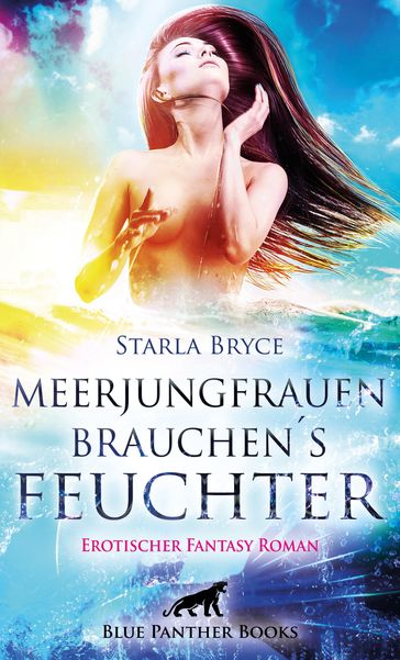 Meerjungfrauen brauchen's feuchter   Erotischer Fantasy Roman - Starla Bryce