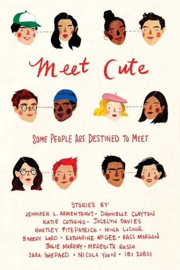 Meet Cute - Jennifer L. Armentrout - Katie Cotugno - Jocelyn Davies - Huntley Fitzpatrick - Nina LaCour - Emery Lord - Katharine McGee - Kass Morgan - Julie Murphy - Meredith Russo - Sara Shepard - Nicola Yoon - Ibi Zoboi