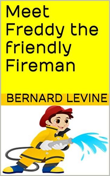 Meet Freddy the Friendly Fireman - Bernard Levine