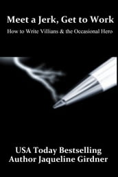 Meet a Jerk, Get to Work, How to Write Villains and the Occasional Hero