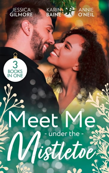 Meet Me Under The Mistletoe: Reawakened by His Christmas Kiss (Fairytale Brides) / Their One-Night Christmas Gift / The Army Doc's Christmas Angel - Jessica Gilmore - Karin Baine - Annie O