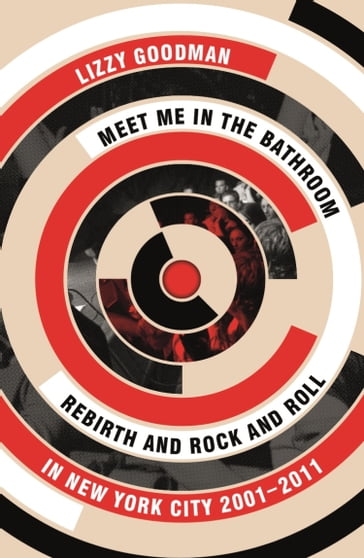 Meet Me in the Bathroom - Lizzy Goodman