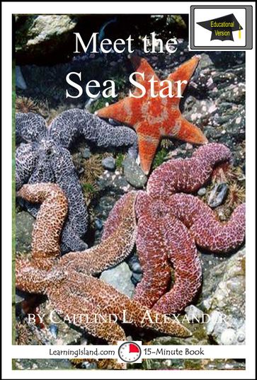 Meet the Sea Star: Educational Version - Caitlind L. Alexander