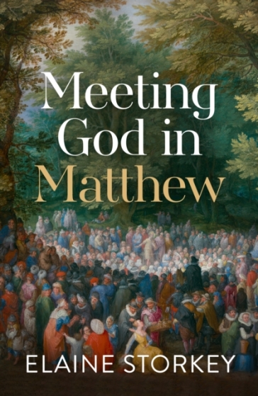 Meeting God in Matthew - Dr Elaine Storkey