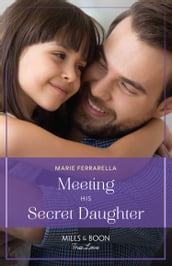 Meeting His Secret Daughter (Forever, Texas, Book 25) (Mills & Boon True Love)