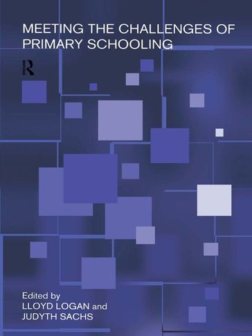 Meeting The Challenges of Primary Schooling - Judyth Sachs - Lloyd Logan