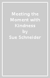 Meeting the Moment with Kindness
