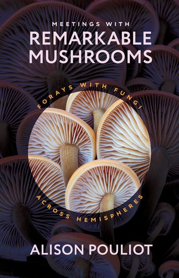 Meetings with Remarkable Mushrooms - Alison Pouliot
