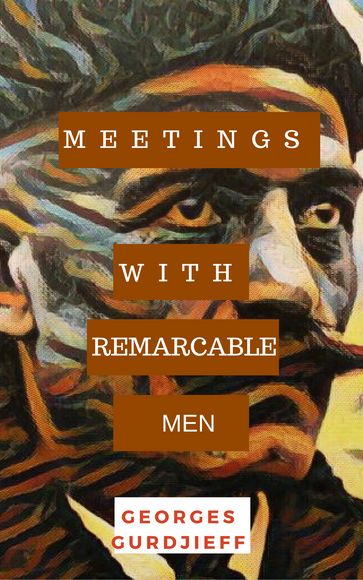 Meetings with Remarkable Men - Georges Ivanovitch Gurdjieff