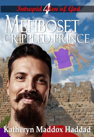 Mefiboset: Crippled Prince - Katheryn Maddox Haddad