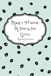Meg s Friend: A Story for Girls