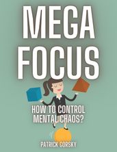 Mega Focus - How to Control Mental Chaos?