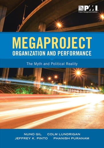 Megaproject Organization and Performance - Colm Ludrigan - Jeffrey Pinto - Nuno Gil - Phanish Puranam