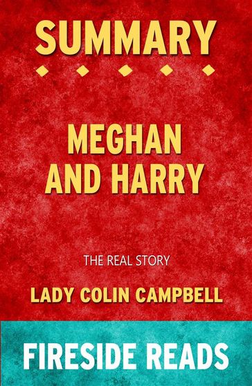 Meghan and Harry: The Real Story by Lady Colin Campbell: Summary by Fireside Reads - Fireside Reads