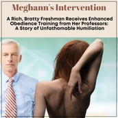 Meghann s Intervention: A Rich, Bratty Freshman Receives Enhanced Obedience Training from Her Professors