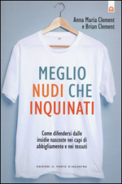 Meglio nudi che inquinati. Come difendersi dalle insidie nascoste nei capi di abbigliamento e nei tessuti