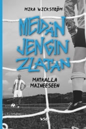 Meidan jengin Zlatan - matkalla maineeseen