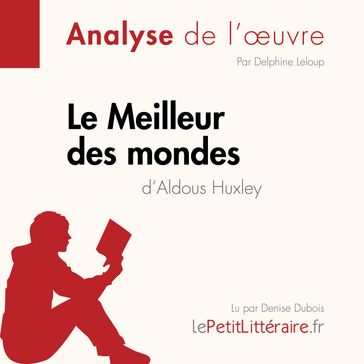 Le Meilleur des mondes d'Aldous Huxley (Fiche de lecture) - lePetitLitteraire - Delphine Leloup