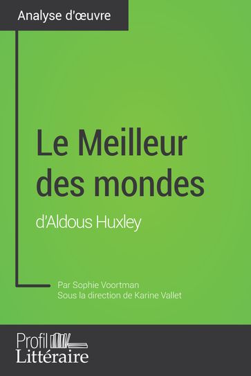 Le Meilleur des mondes d'Aldous Huxley (Analyse approfondie) - Karine Vallet - Profil-litteraire.fr - Sophie Voortman