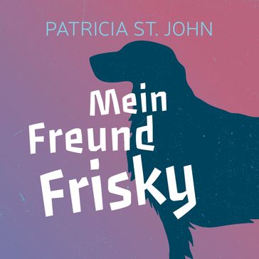 Mein Freund Frisky - CLV Horbucher - Bibellesebund Verlag - Patricia St. John