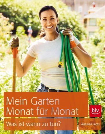 Mein Garten - Monat für Monat - Sebastian Fuchs