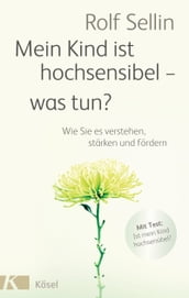 Mein Kind ist hochsensibel - was tun?