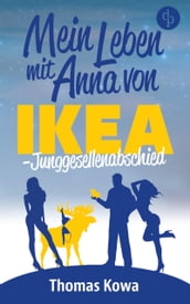 Mein Leben mit Anna von IKEA Junggesellenabschied (Humor)