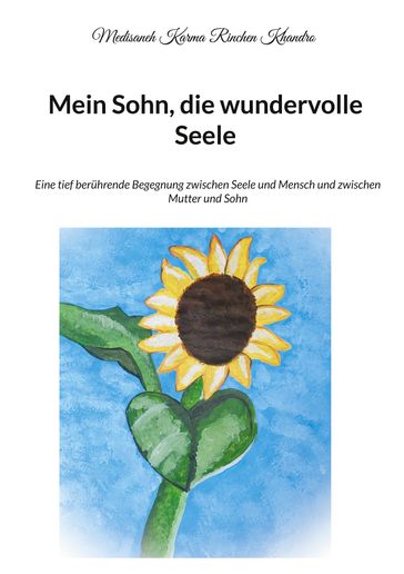 Mein Sohn, die wundervolle Seele - Medisaneh Karma Rinchen Khandro