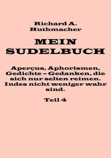 Mein Sudelbuch, Teil 4 - Richard A. Huthmacher